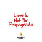 „Love Is Not For Propaganda“